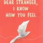 Dear Stranger, I Know How You Feel