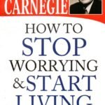 How to Stop Worrying and Start Living