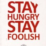 Stay Hungry Stay Foolish