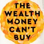 The Wealth Money Can't Buy : The 8 Hidden Habits to Live Your Richest Life