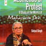 Aesthetics of Protest A Study of the Works of Mahasweta Devi