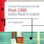 Critical Perspectives on the Post-1980 Indian Novel in English