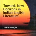Towards New Horizons in Indian English Literature