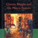 The Emergence of the Indian Best-Seller Chetan Bhagat and His Metro Fiction