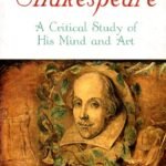 Shakespeare A Critical Study of His Mind and Art