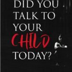 Did you talk to your Child Today ?